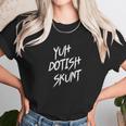 Yuh Dotish Skunt Unisex T-Shirt Gifts for Her