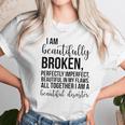 I Am Beautifully Broken Perfectly Inperfect All Together I Am A Beautiful Disaster - T-Shirt Unisex T-Shirt Gifts for Her