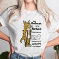 My Bobcat Is In Rehab Unisex T-Shirt Gifts for Her