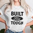 Built Ford Tough Unisex T-Shirt Gifts for Her