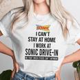 I Cant Stay At Home I Work At Sonic Drive In We Fight Shirt Unisex T-Shirt Gifts for Her