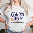 Colt 45 Works Every Time Unisex T-Shirt Gifts for Her