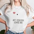 My Cousin Loves Me Infant Creeper Unisex T-Shirt Gifts for Her