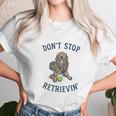 Dont Stop Retrievin Funny Cute Golden Retriever Dog Unisex T-Shirt Gifts for Her