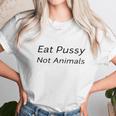 Eat Pussy Not Animals T-Shirts Unisex T-Shirt Gifts for Her