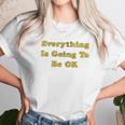 Everything Is Going To Be Ok Funny Social Distancing Graphic Unisex T-Shirt Gifts for Her