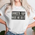 Gangsta Rap Made Me Do It Funny Unisex T-Shirt Gifts for Her