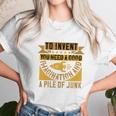 To Invent You Need A Good Imagination And A Pile Of Junk Unisex T-Shirt Gifts for Her