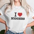 I Love Niggers Unisex T-Shirt Gifts for Her