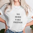 No More Fake Friends Unisex T-Shirt Gifts for Her