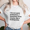 I Do Not Spew Profanities I Enunciate Them Clearly Like A F Lady Unisex T-Shirt Gifts for Her