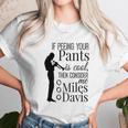 If Peeing Your Pants Is Cool Consider Me Miles Davis Unisex T-Shirt Gifts for Her