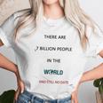 There Are 7 Billion People Good New Gift Unisex T-Shirt Gifts for Her