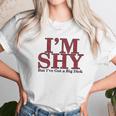 Im Shy But Ive Got A Big Dick Unisex T-Shirt Gifts for Her