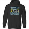 100 Percent Chance Of Me Telling You The Forecast Weather Hoodie