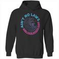 Aint No Laws When Youre Drinking Claws Hoodie