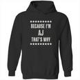 Because I Am The Aj Thats Why Hoodie