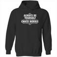 Alway Be Yourself Unless You Can Be Chuck Norris Funny Hoodie