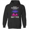 Ancient Astronaut Theorist Say Yes Alien Egyptian Pyramid Hoodie