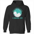 Baby I Choose Life Hoodie