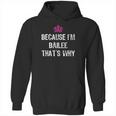 Because I Am Bailee That Is Why Hoodie