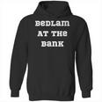 Bedlam At The Bank Hoodie