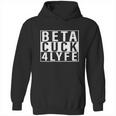 Beta Cuck 4 Lyfe Shirt Hoodie