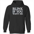 Blink If You Want Me Funny Pick Up Hoodie