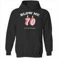 Blow Me Its My 70Th Birthday Hoodie