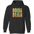 Bold An Brash Hoodie