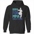 Born For Mma Forced To Work Hoodie