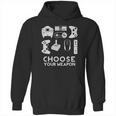 Choose Your Weapon Gamer Video Game Funny Nerdy Gaming Hoodie