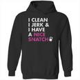 I Clean I Jerk And I Have A Nice Snatch Hoodie