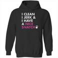 I Clean I Jerk And I Have A Nice Snatch Kettlebell Hoodie