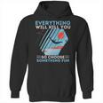 Cliff Diving T- Everything Will Kill You So Choose Something Fun Funny Cliff Diver Cliff JumpingCliff Jumper Hoodie