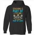 Crashing Is Part Of Cycling As Crying Is Part Of Love Hoodie