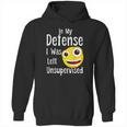 In My Defense I Was Left Unsupervised Funny Emoji Hoodie