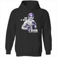 If I Die I Die Kirk Cousins Hoodie