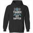 Dog Trainer I Make Sit Happen Funny Pet Training Hoodie