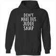 Dont Make This Judge Snap For Judges Hoodie