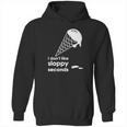 I Dont Like Sloppy Seconds Ice Cream Hoodie