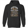 Don’T Wrestle With Pigs You Both Get Dirty And The Pig Likes It Hoodie