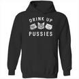 Drink Up Pussies Hoodie