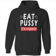 Eat Pussy Its Organic Funny Ironic Design For Woman Lesbian Cool Gift Hoodie