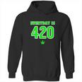 Everyday Is 420 420 Party April 20Th Weed Marijuana Hoodie