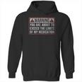 Exceed The Limits Of My Medication Funny Hoodie