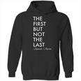 The First But Not The Last Kamala Harris Hoodie