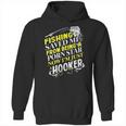 Fishing Saved Me From Being A Pornstar Now I Am Just A Hooker Funny Gift Hoodie