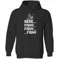 Here Fishy Fishy Fishy Shirt Hoodie Tank Top Hoodie