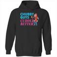 Funny Fat Guy Chubby Guys Cuddle Better Zany Brainy Hoodie